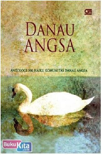 Cover Buku Danau Angsa : Antologi 500 Haiku Komunitas Danau Angsa