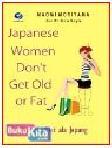 Cover Buku JAPANESE WOMEN DONT GET OLD OF FAT, RAHASIA DIET ALA JEPANG