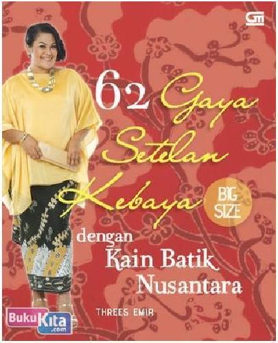 Cover Buku 62 Gaya Setelan Kebaya Big Size dengan Kain Batik Nusantara