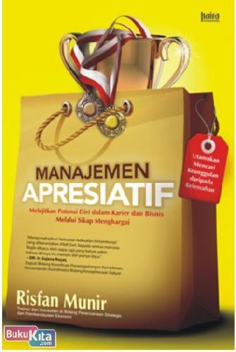 Cover Buku Manajemen Apresiatif : Melejitkan Potensi Diri dalam Karier dan Bisnis Melalui Sikap Menghargai