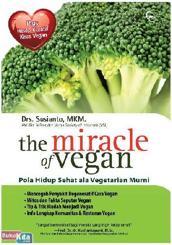 Cover Buku The Miracle Of Vegan : Pola Hidup Sehat Ala Vegetarian Murni