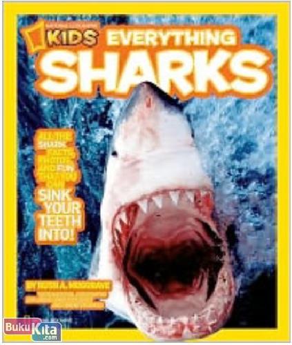 Cover Buku National Geographic Kids Everything Sharks : All the shark facts, photos, and fun that you can sink your teeth into (Import)