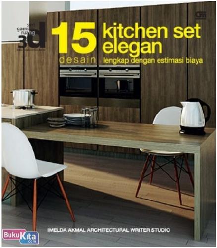 Cover Buku Seri Gambar Ruang 3D : 15 Desain Kitchen Set Lengkap dengan Estimasi Biaya