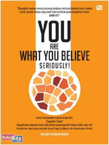 Cover Buku You Are What You Believe, Seriously!