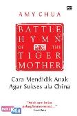 Battle Hymn of the Tiger Mother : Cara Mendidik Anak Agar Sukses Cara China