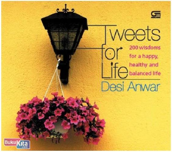 Cover Buku Tweets for Life : 200 Wisdoms for a Happy, Healthy, and Balanced Life