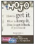 Cover Buku MOJO - HOW TO GET IT, HOW TO KEEP IT, HOW TO GET IT BACK IF YOU LOSE IT