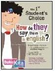 Cover Buku THE 1ST STUDENTS CHOICE HOW DO THEY SAY THEM IN ENGLISH? BAGAIMANA MEREKA MENGATAKANNYA DALAM BAHASA INGGRIS