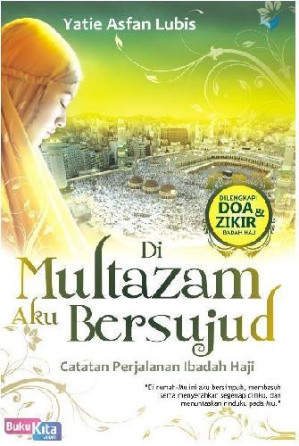 Cover Buku Di Multazam Aku Bersujud (Catatan Perjalanan Ibadah Haji)