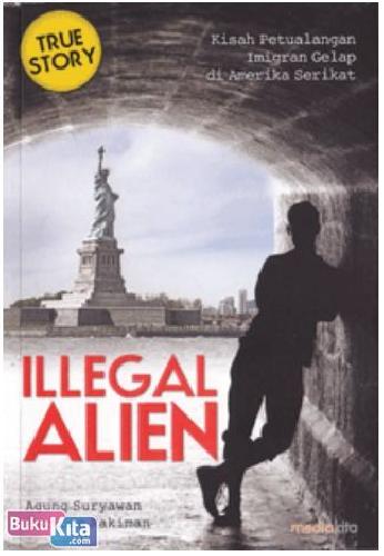 Cover Buku Illegal Alien (Kisah Petualangan Imigran Gelap di Amerika Serikat)