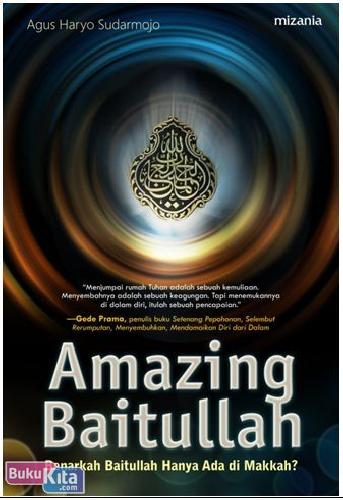 Cover Buku AMAZING BAITULLAH (Benarkah Baitullah Hanya Ada di Makkah?)