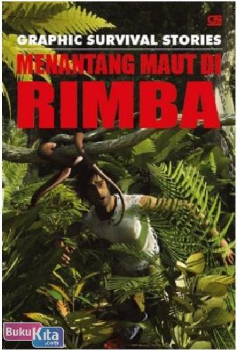 Cover Buku Graphic Survival Stories : Menantang Maut di Rimba