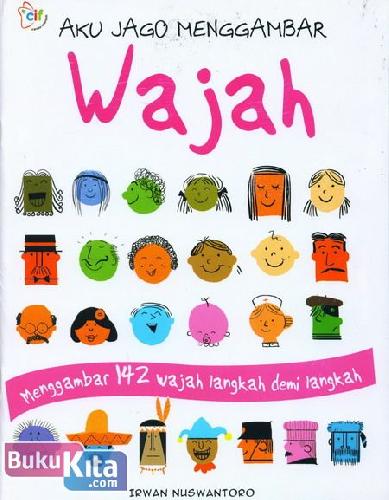 Cover Buku Aku Jago Menggambar Wajah (Menggambar 142 Wajah Langkah Demi Langkah)