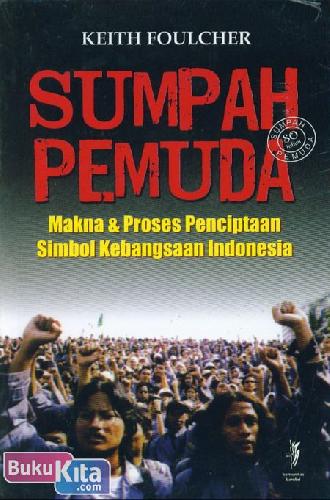 Cover Buku Sumpah Pemuda (Makna & Proses Penciptaan Simbol Kebangsaan Indonesia)