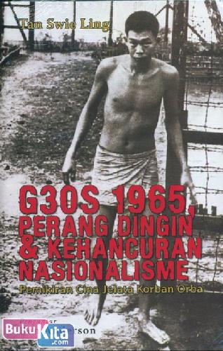 Cover Buku G30S 1965, Perang Dingin, dan Kehancuran Nasionalisme; Pemikiran Cina Jelata Korban Orba