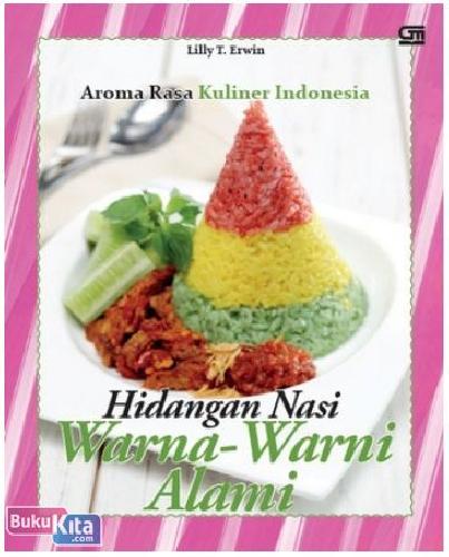 Cover Buku Aroma Rasa Kuliner Indonesia : Hidangan Nasi Warna-Warni Alami