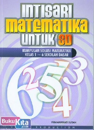 Cover Buku Intisari Matematika Untuk SD (Kumpulan Solusi Matematika Kelas 1-6 Sekolah Dasar)