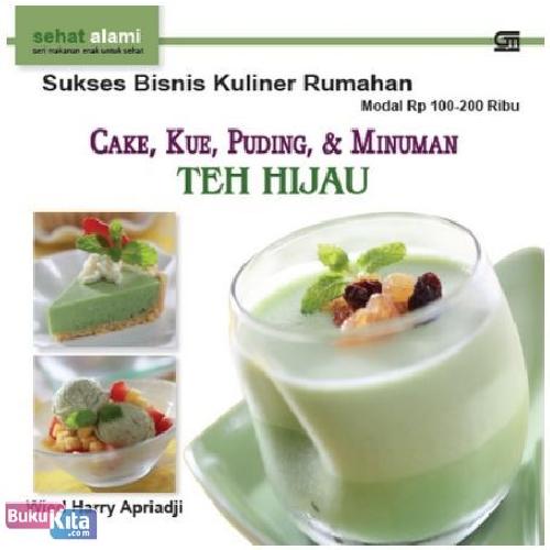 Cover Buku Sukses Bisnis Kuliner Rumahan dengan Modal Rp 100-200 Ribu : Cake, Kue, Puding, dan Minuman Teh Hijau