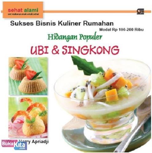 Cover Buku Sukses Bisnis Kuliner Rumahan dengan Modal Rp 100-200 Ribu : Hidangan Populer Ubi & Singkong