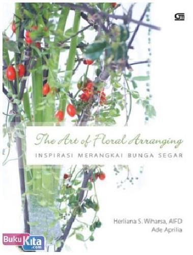 Cover Buku The Art of Floral Arranging : Inspirasi Merangkai Bunga Segar