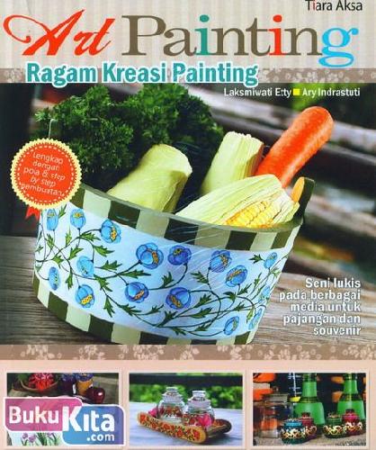 Cover Buku Art Painting : Ragam Kreasi Painting (Seni lukis pada berbagai media untuk pajangan dan souvenir)