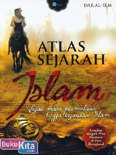 Cover Buku Atlas Sejarah Islam : Sejak Masa Permulaan Hingga Kejayaan Islam