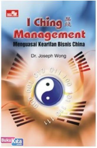 Cover Buku I Ching Management : Menguasai Kearifan Bisnis China