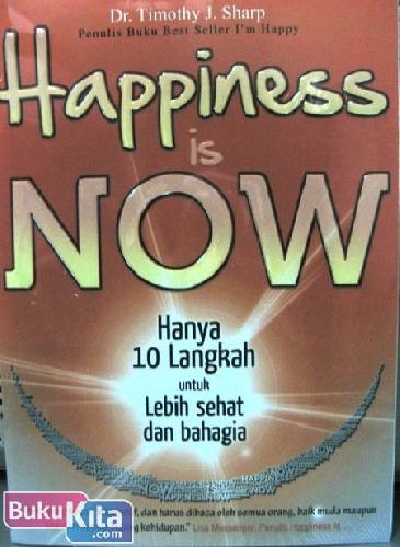 Cover Buku Hapiness is Now : hanya 10 Langkah untuk Lebih Sehat dan bahagia 