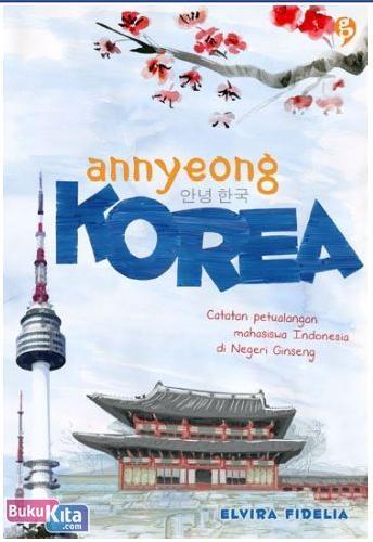 Cover Buku ANNYEONG KOREA : Catatan Petualangan Mahasiswa Indonesia di Negeri Ginseng