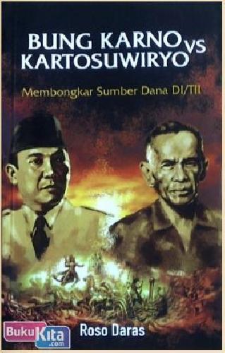 Cover Buku Bung Karno Vs Kartosuwiryo : Membongkar Sumber Dana Di/Tii