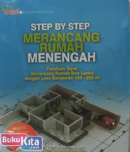 Cover Buku Step By Step Merancang Rumah Menengah : Panduan Tepat Merancang Rumah Dua Lantai dengan Luas Bangunan 120-225 m2