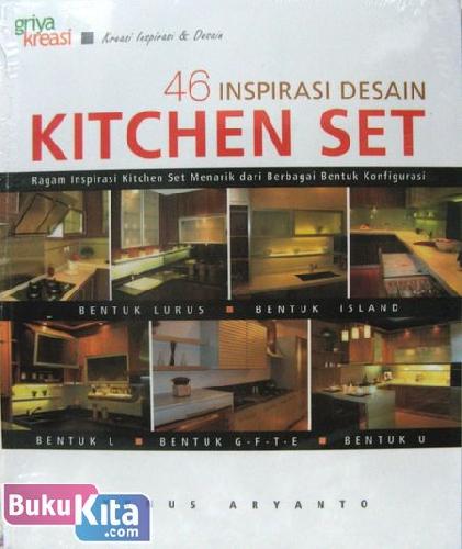 Cover Buku 46 Inspirasi Desain Kitchen Set (Ragam Inspirasi Kitchen Set Menarik dari Berbagai Bentuk Konfigurasi)