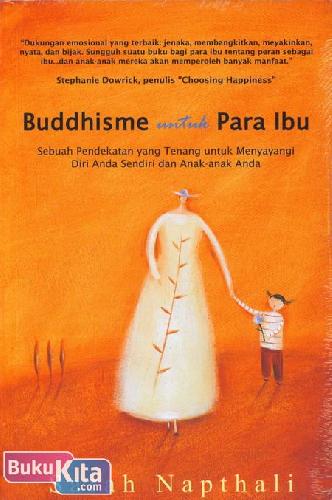 Cover Buku Buddhisme untuk Para Ibu - Sebuah Pendekatan yang Tenang untuk Menyayangi Diri Anda Sendiri dan Anak-anak Anda