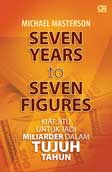 Seven Years to Seven Figures - Kiat Jitu untuk jadi Miliarder dalam Tujuh Tahun