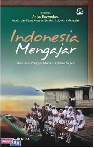 Cover Buku Indonesia Mengajar : Kisah Para Pengajar Muda Di Pelosok Negeri