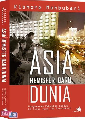 Cover Buku Asia Hemisfer Baru Dunia : Pergeseran Kekuatan Timur yang Tak Terelakkan