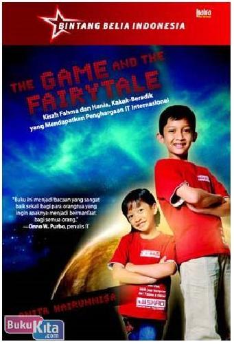 Cover Buku THE GAME AND THE FAIRYTALE : kISAH Fahma dan Hania, Kakak-Beraadik yang Mendapatkan Penghargaan IT Internasional