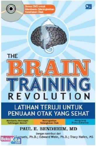 Cover Buku The Brain Training Revolution : Latihan Teruji untuk Penuaan Otak yang Sehat