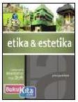 Cover Buku ETIKA & ESTETIKA : CARA-CARA BERARSITEKTUR DENGAN BIJAK