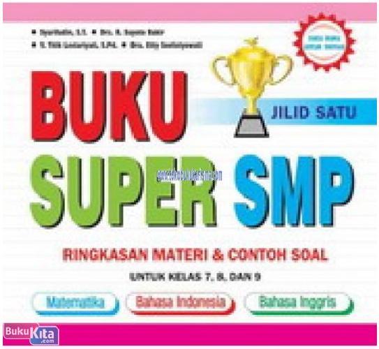 Cover Buku BUKU SUPER SMP JILID 1 - Ringkasan Materi Contoh & Soal Untuk Kelas 7, 8, dan 9