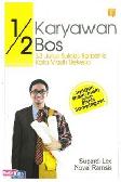 Cover Buku 1/2 Karyawan 1/2 Boss : 33 Jurus Sukses Berbisnis Kala Masih Bekerja