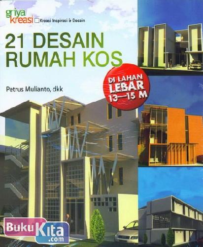 Cover Buku 21 Desain Rumah Kos Di Lahan Lebar 13-15 M
