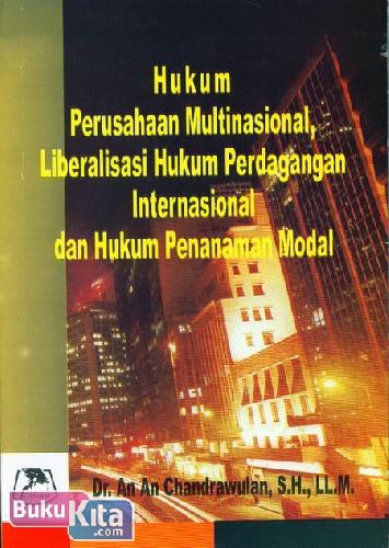 Cover Buku Hukum Perusahaan Multinasional, Liberalisasi Hukum Perdagangan Internasional dan Hukum Penanaman Modal Novembe