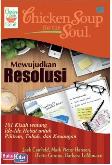 Chicken Soup for the Soul : Mewujudkan Resolusi (101 Kisah Tentang Ide-Ide Hebat untuk Pikiran, Tubuh, dan Keuangan)