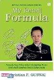 My Retail Formula : Formula Siap Pakai untuk Menjadikan Bisnis Ritel Anda Sesukses Peritel Kelas Dunia