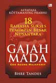 Cover Buku Gajah Mada : 18 Rahasia Sukses Pemimpin Besar Nusantara