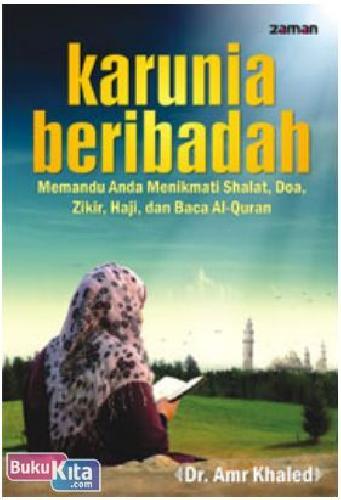 Cover Buku Karunia Beribadah : Memandu Anda Menikmati Shalat, Doa, Zikir, Haji, dan Baca Al-Quran