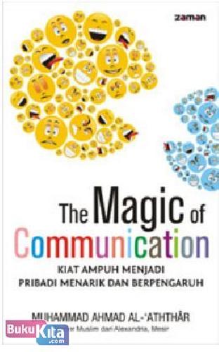 Cover Buku The Magic of Communication : Kiat Ampuh Menjadi Pribadi Menarik dan Berpengaruh