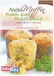 Cover Buku Aneka Muffin Praktis dan Mudah Dibuat : cocok untuk sarapan dan Kudapan
