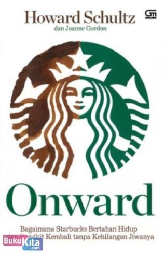 Cover Buku Onward : Bagaimana Starbucks Bertahan Hidup dan Bangkit Kembali Tanpa Kehilangan Jiwanya